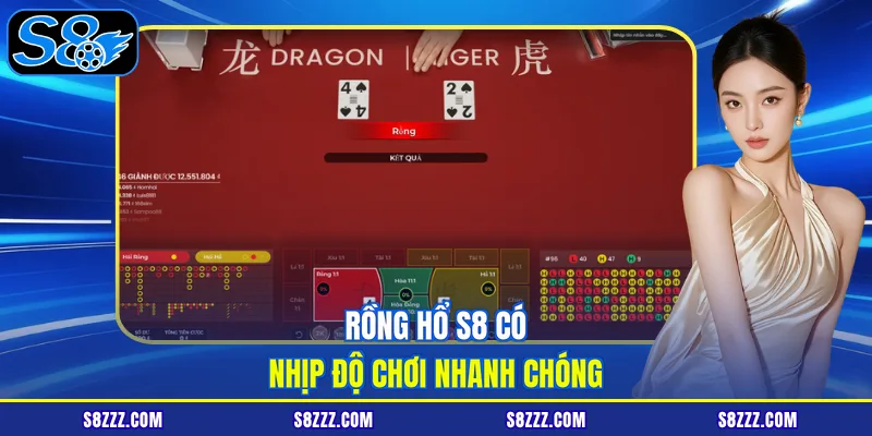 Rồng hổ S8 có nhịp độ chơi nhanh chóng